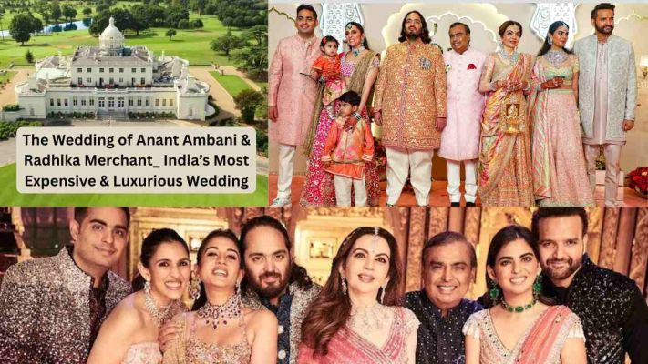 The Wedding of Anant Ambani & Radhika Merchant: India’s Most Expensive & Luxurious Wedding
