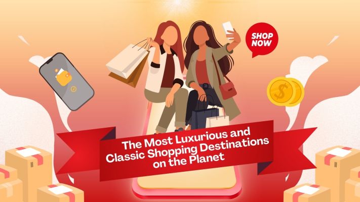 The Most Luxurious and Classic Shopping Destinations on the Planet