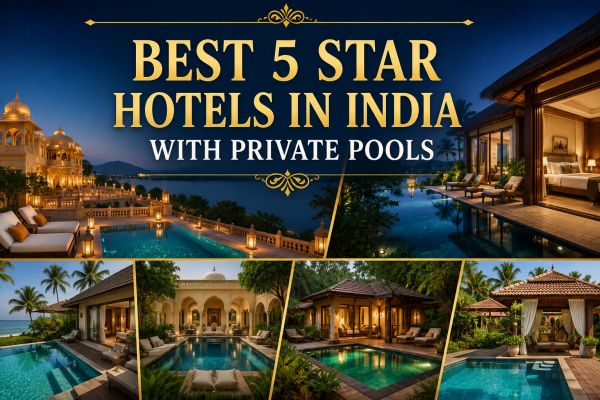 Best 5 Star Hotels in India with Private Pools for Luxury Stay