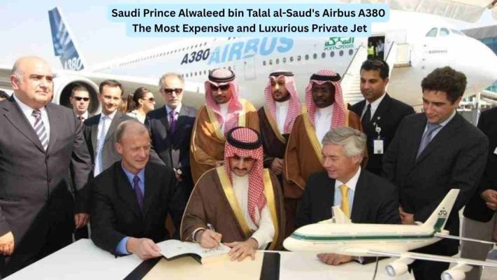 Saudi Prince Alwaleed bin Talal al-Saud's Airbus A380 The Most Expensive and Luxurious Private Jet